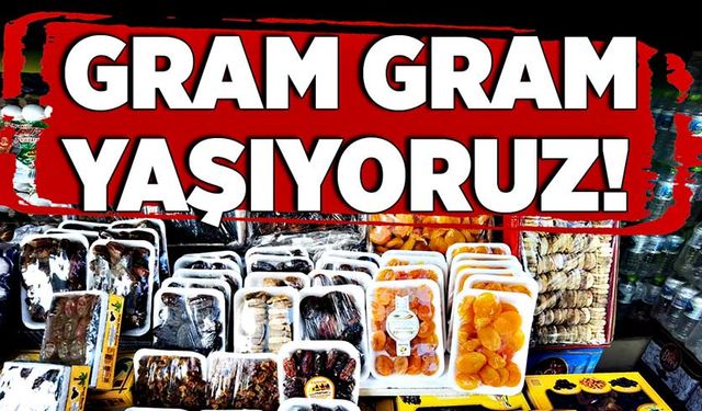 Gram gram yaşıyoruz!