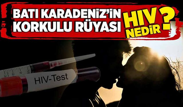 Batı Karadeniz’in korkulu rüyası HIV nedir?