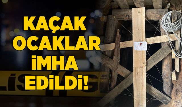 Kaçak maden ocaklarına operasyon! 6 ocak imha edildi!