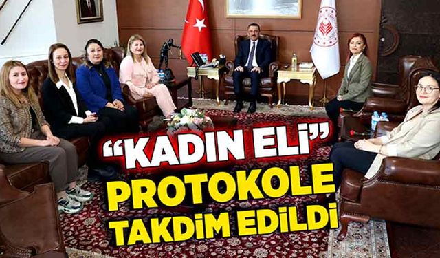 “Kadın Eli” protokole takdim edildi