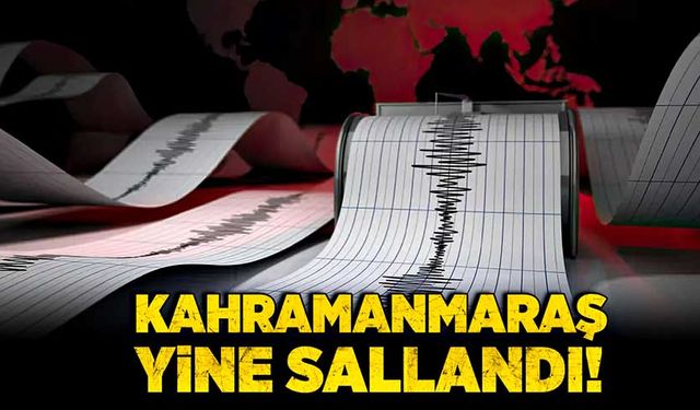 Kahramanmaraş'ta 4.0 deprem!