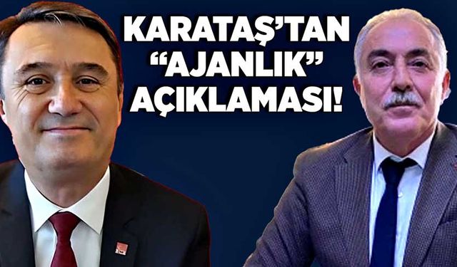 Karataş’tan “Ajanlık” açıklaması!