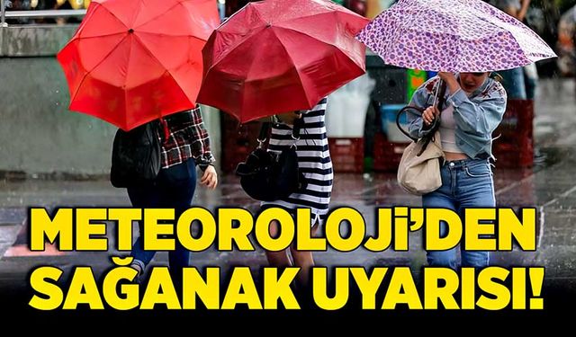 Meteoroloji’den sağanak uyarısı!