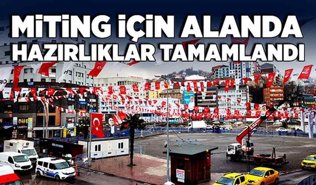 Miting için alanda hazırlıklar tamamlandı