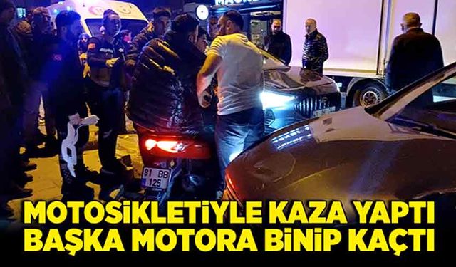 Motosikletiyle kaza yaptı, başka motora binip kaçtı