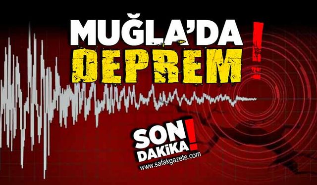 Muğla’da deprem!