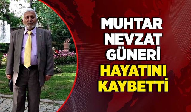 Muhtar Nevzat Güneri hayatını kaybetti