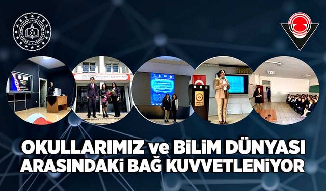 Okullarımız ve Bilim Dünyası Arasındaki Bağ Kuvvetleniyor