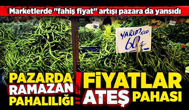 Marketlerde "fahiş fiyat" artışı pazara da yansıdı: Fiyatlar cep yakıyor!