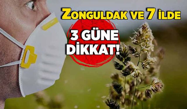 Zonguldak ve 7 ilde 3 güne dikkat!