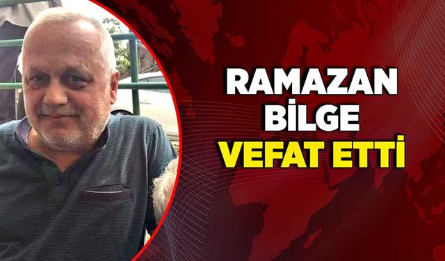 Ramazan Bilge vefat etti