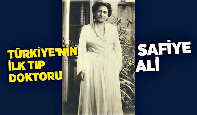 Türkiye’nin ilk tıp doktoru: Safiye Ali