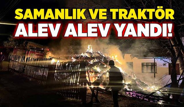 Samanlık ve traktör alev alev yandı