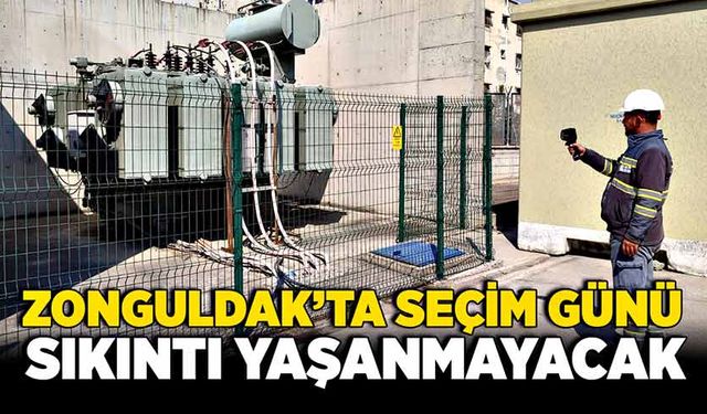 Zonguldak’ta seçim günü sıkıntı yaşanmayacak