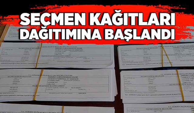 Seçmen kağıtları dağıtımına başlandı