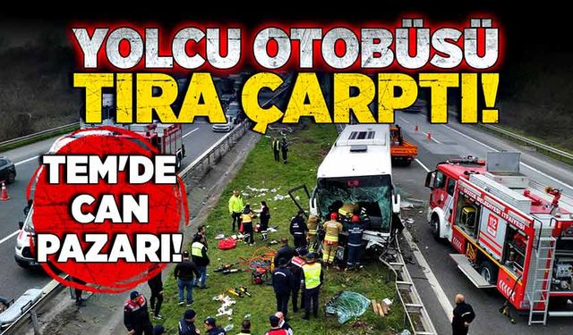 TEM'de can pazarı! Yolcu otobüsü tıra arkadan çarptı!