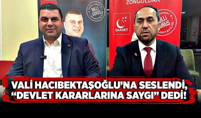 Vali Hacıbektaşoğlu’na seslendi,  “Devlet kararlarına saygı” dedi!