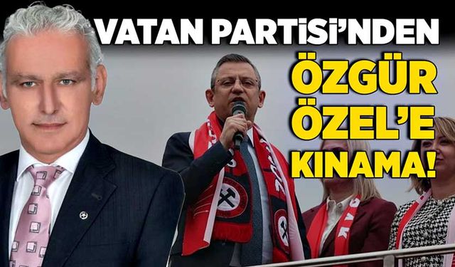 Vatan Partisi’nden Özgür Özel’e kınama!