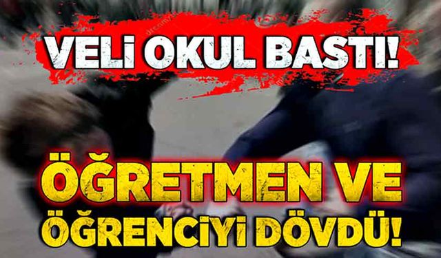 Veli okul bastı! Öğretmeni ve bir öğrenciyi darp etti!