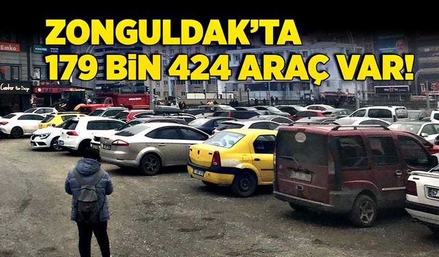 Zonguldak’ta 179 bin 424 araç var!