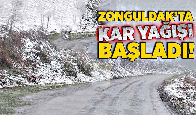 Zonguldak’ta kar yağışı başladı! Meteoroloji uyarmıştı!