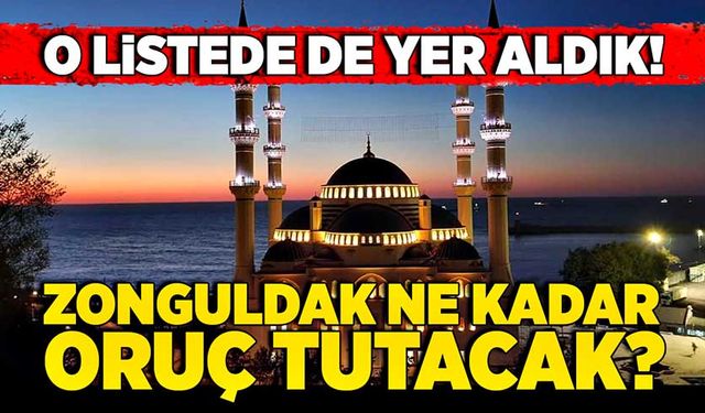 O listede de yer aldık! Zonguldak ne kadar oruç tutacak?