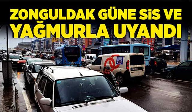 Zonguldak güne sis ve yağmurla uyandı