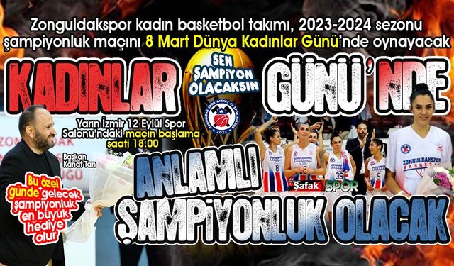 Zonguldakspor kadın basketbol takımı,  8 Mart Dünya Kadınlar Günü’nde şampiyonluk maçına çıkacak