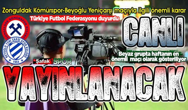 Zonguldak Kömürspor-Beyoğlu Yeniçarşı maçını hangi kanal yayınlayacak? TFF duyurdu
