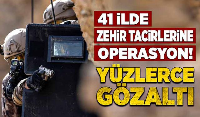 41 ilde zehir taciri operasyonu! Yüzlerce gözaltı!