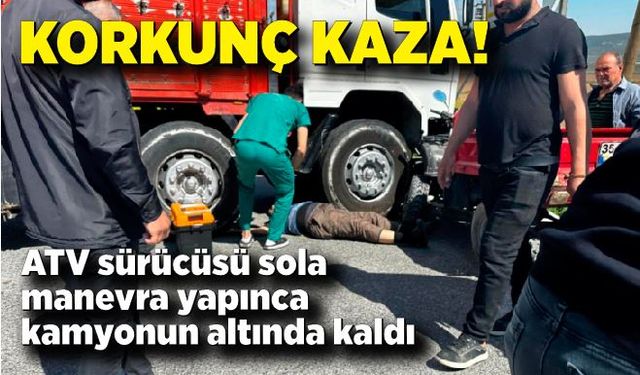 Korkunç kaza!  ATV ile kamyon çarpıştı