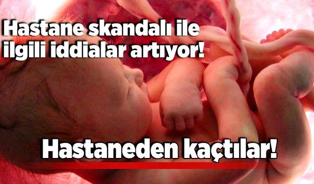 Hastane skandalı ile ilgili iddialar artıyor! Hastaneden kaçtılar