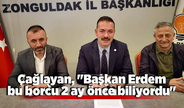 Çağlayan, "Başkan Erdem bu borcu 2 ay önce biliyordu"