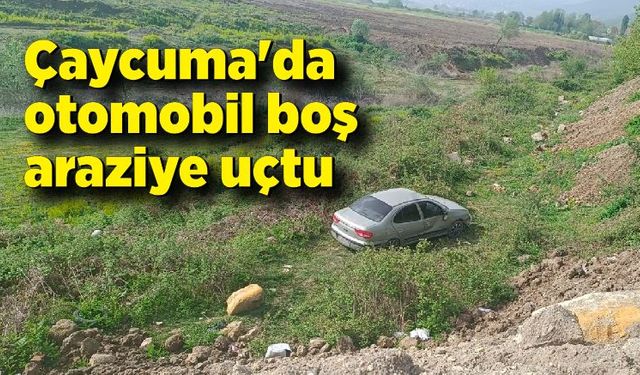 Çaycuma'da otomobil boş araziye uçtu; Sürücü ölümden döndü