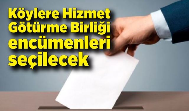 Köylere Hizmet Götürme Birliği encümenleri seçilecek