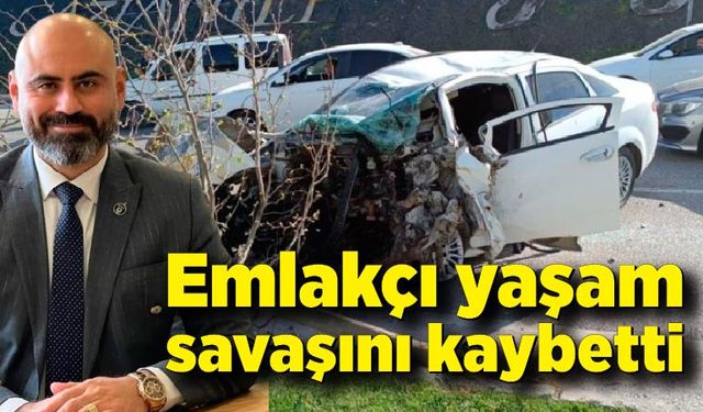 Emlakçı yaşam savaşını kaybetti