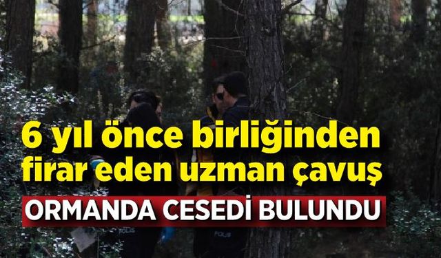 Firar eden askerin ormanlık alanda cesedi bulundu