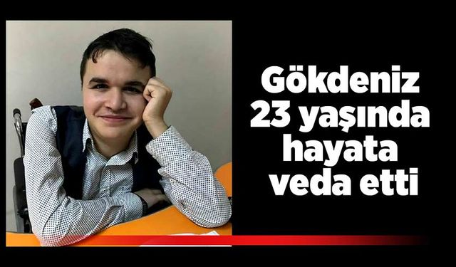 Gökdeniz 23 yaşında hayata veda etti