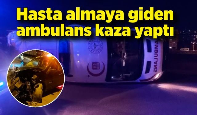 Hasta almaya giden ambulans kaza yaptı: 5 yaralı