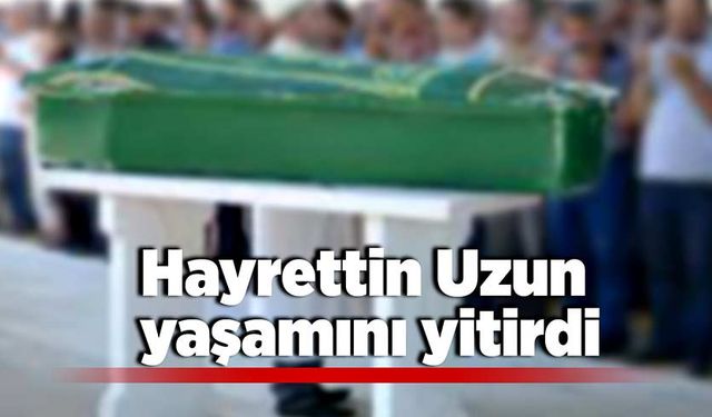 Hayrettin Uzun yaşamını yitirdi