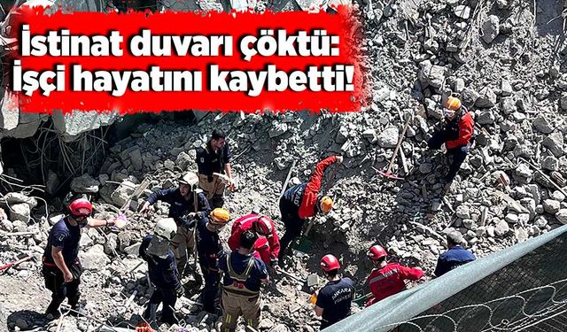 İstinat duvarı çöktü: İşçi hayatını kaybetti!