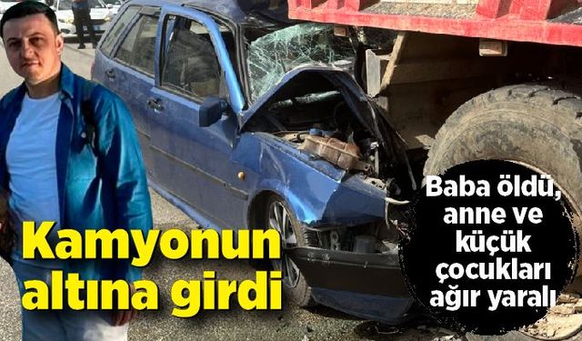 Otomobil kamyonun altına girdi: 1 ölü, 2 yaralı