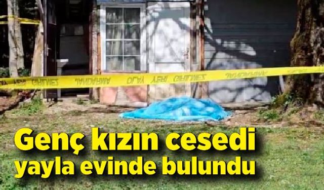 Yaylada kadın cesedi bulundu