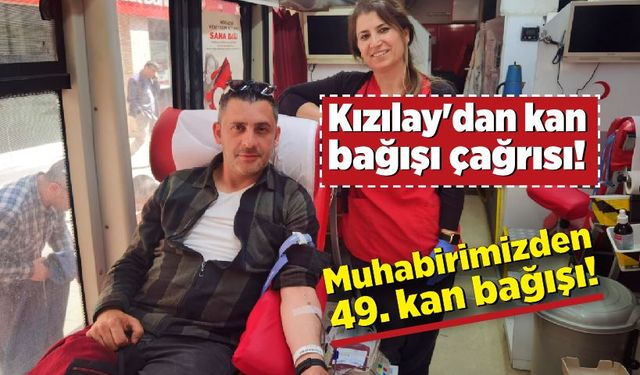 Kızılay'dan kan bağışı çağrısı! Muhabirimizden 49. Kan bağışı