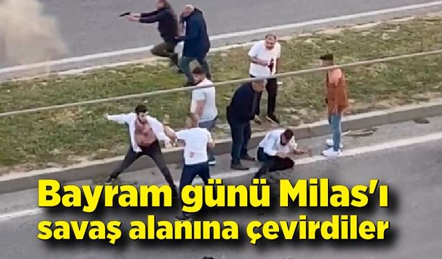 Bayram günü Milas'ı savaş alanına çevirdiler