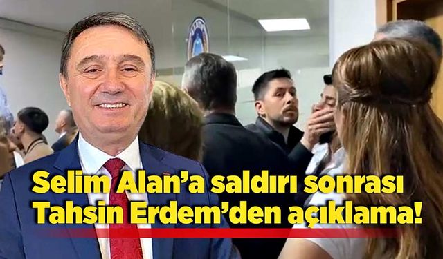 Selim Alan’a saldırı sonrası Tahsin Erdem’den açıklama!