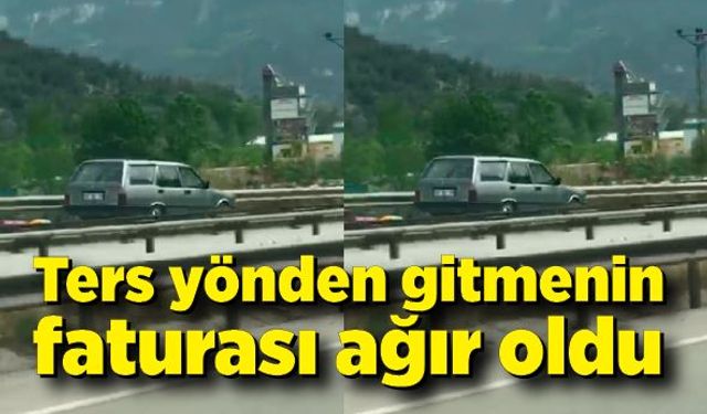 Ters yönden gitmenin faturası ağır oldu