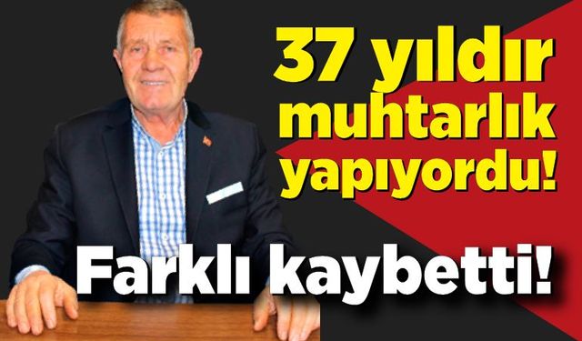 37 yıldır muhtarlık yapıyordu! Şeraffettin Nas Farklı kaybetti