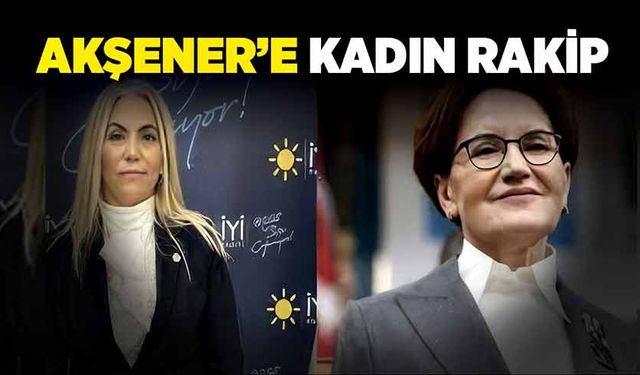 Akşener’e kadın rakip