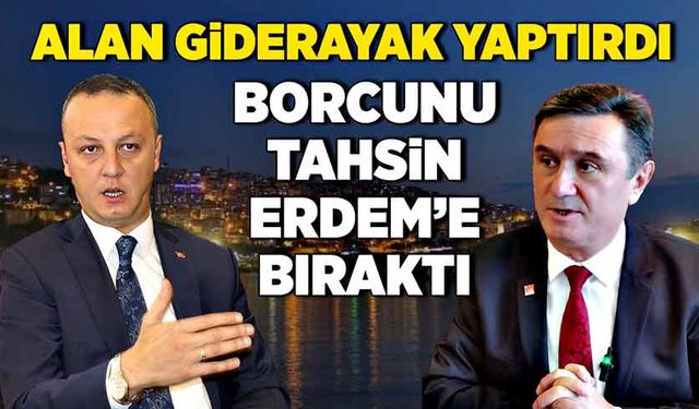 Alan giderayak yaptırdı, borcunu Tahsin Erdem’e bıraktı